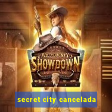 secret city cancelada